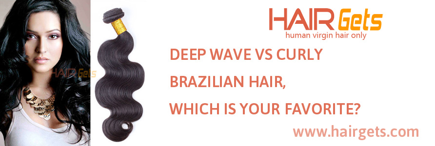 DEEP WAVE VS CURLY BRAZILIAN HAIR, WHICH IS YOUR FAVORITE?
